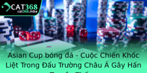 Asian Cup Bong A Cuoc Chien Khoc Liet Trong Au Truong Chau A Gay Han Truyen Thong