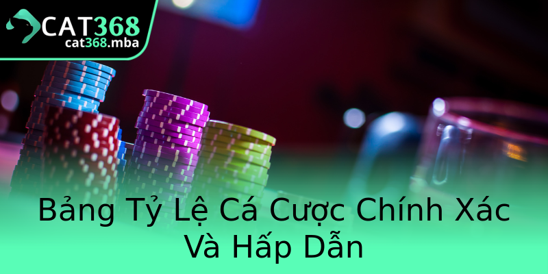 Bảng Tỷ Lệ Cá Cược Chính Xác Và Hấp Dẫn Bảng Tỷ Lệ Cá Cược Chính Xác Và Hấp Dẫn