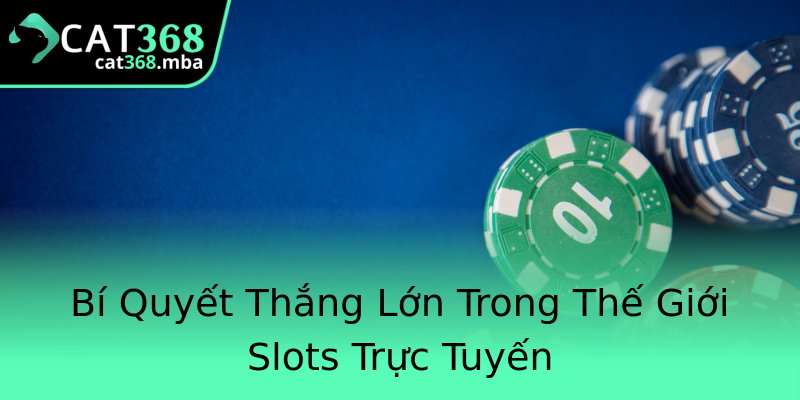 Bí Quyết Thắng Lớn Trong Thế Giới Slots Trực Tuyến Bí Quyết Thắng Lớn Trong Thế Giới Slots Trực Tuyến