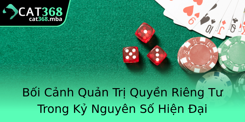 Bối Cảnh Quản Trị Quyền Riêng Tư Trong Kỷ Nguyên Số Hiện Đại Bối Cảnh Quản Trị Quyền Riêng Tư Trong Kỷ Nguyên Số Hiện Đại