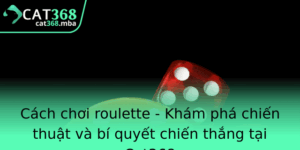 Cach Choi Roulette Kham Pha Chien Thuat Va Bi Quyet Chien Thang Tai Cat368