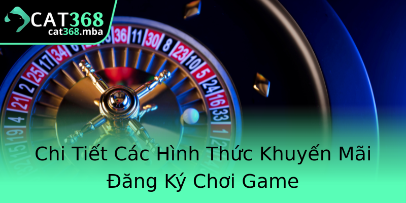 Chi Tiết Các Hình Thức Khuyến Mãi Đăng Ký Chơi Game Chi Tiết Các Hình Thức Khuyến Mãi Đăng Ký Chơi Game
