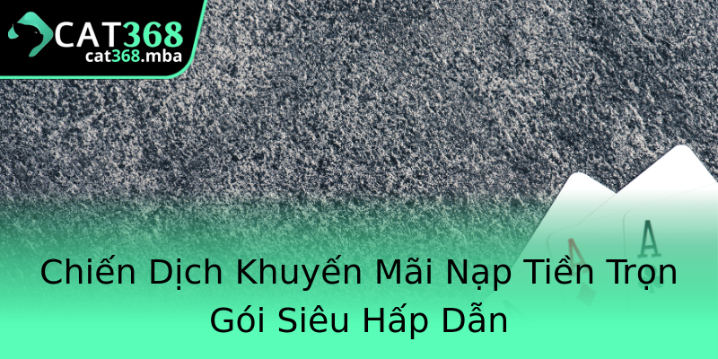 Chiến Dịch Khuyến Mãi Nạp Tiền Trọn Gói Siêu Hấp Dẫn Chiến Dịch Khuyến Mãi Nạp Tiền Trọn Gói Siêu Hấp Dẫn