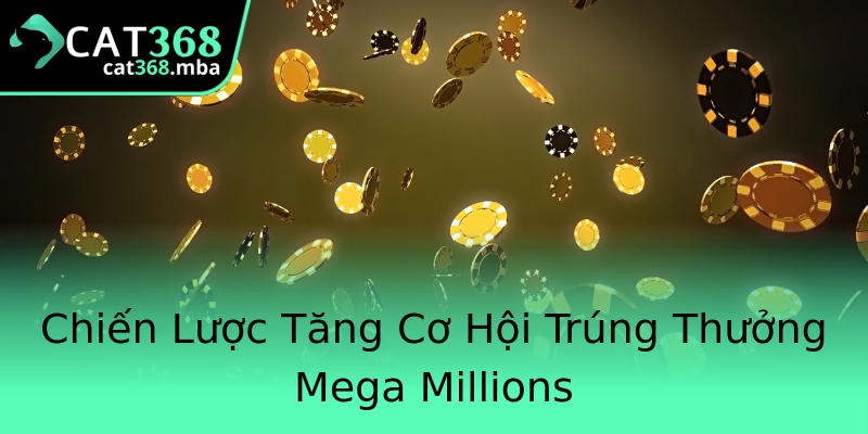 Chiến Lược Tăng Cơ Hội Trúng Thưởng Mega Millions Chiến Lược Tăng Cơ Hội Trúng Thưởng Mega Millions
