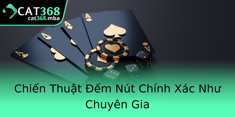 Chiến Thuật Đếm Nút Chính Xác Như Chuyên Gia Chiến Thuật Đếm Nút Chính Xác Như Chuyên Gia