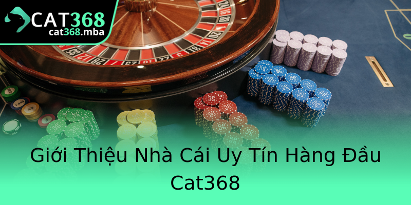 Giới Thiệu Nhà Cái Uy Tín Hàng Đầu Cat368 Giới Thiệu Nhà Cái Uy Tín Hàng Đầu Cat368
