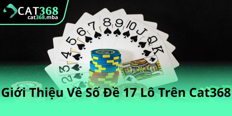 Khám Phá Về Số Đề 17 lô Trên Cat368 - Cẩm Nang Chơi Lô Đề Hiệu Quả 1 Gioi Thieu Ve So De 17 Lo Tren Cat368