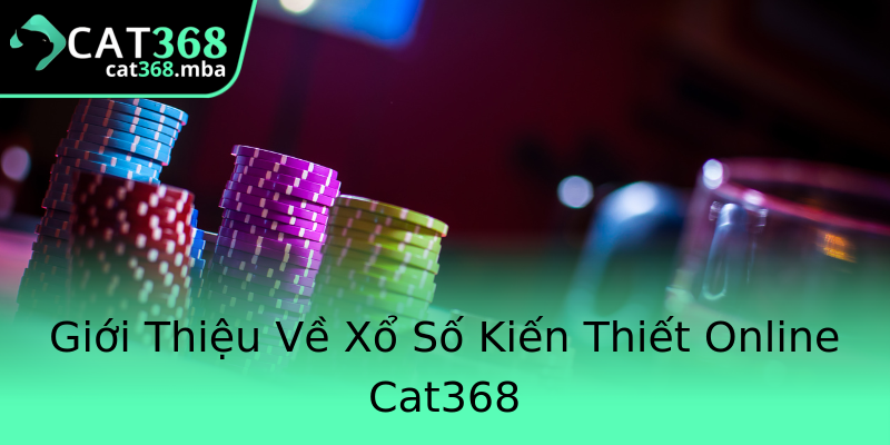 Giới Thiệu Về Xổ Số Kiến Thiết Online Cat368 Giới Thiệu Về Xổ Số Kiến Thiết Online Cat368