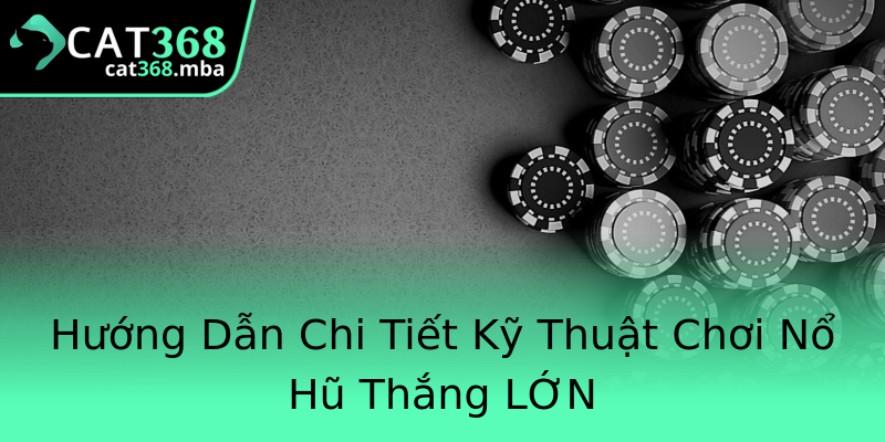 Hướng Dẫn Chi Tiết Kỹ Thuật Chơi Nổ Hũ Thắng LỚN Hướng Dẫn Chi Tiết Kỹ Thuật Chơi Nổ Hũ Thắng LỚN