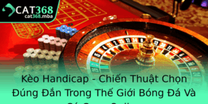 Keo Handicap Chien Thuat Chon Ung An Trong The Gioi Bong A Va Ca Cuoc Online