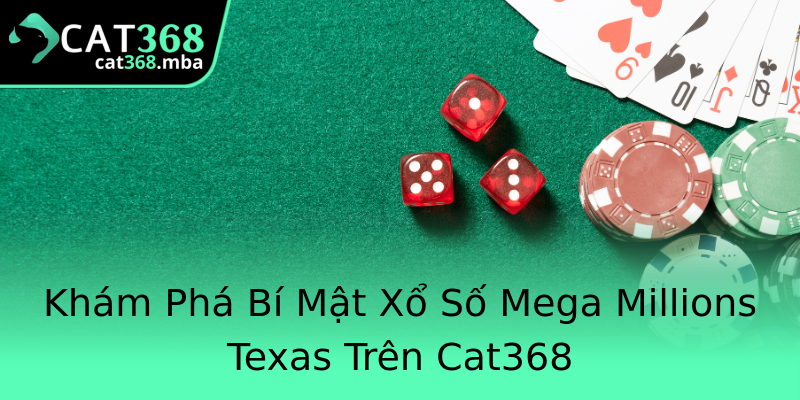 Khám Phá Bí Mật Xổ Số Mega Millions Texas Trên Cat368 Khám Phá Bí Mật Xổ Số Mega Millions Texas Trên Cat368