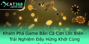 Kham Pha Game Ban Ca Con Loc Bien Trai Nghiem Ay Hung Khoi Cung Cat368