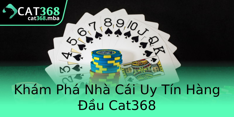 Khám Phá Nhà Cái Uy Tín Hàng Đầu Cat368 Khám Phá Nhà Cái Uy Tín Hàng Đầu Cat368
