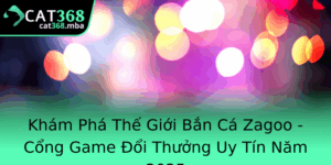 Kham Pha The Gioi Ban Ca Zagoo Cong Game Oi Thuong Uy Tin Nam 2025