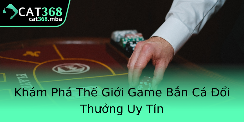 Khám Phá Thế Giới Game Bắn Cá Đổi Thưởng Uy Tín Khám Phá Thế Giới Game Bắn Cá Đổi Thưởng Uy Tín