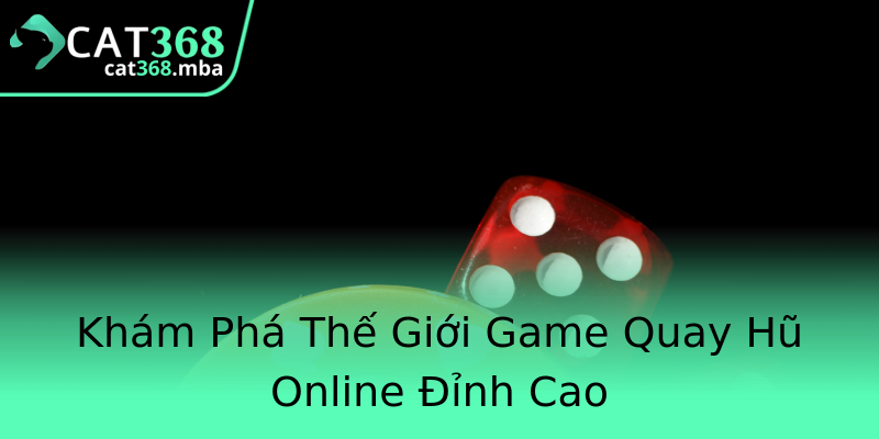 Khám Phá Thế Giới Game Quay Hũ Online Đỉnh Cao Khám Phá Thế Giới Game Quay Hũ Online Đỉnh Cao