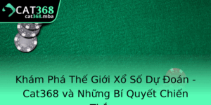 Kham Pha The Gioi Xo So Du Oan Cat368 Va Nhung Bi Quyet Chien Thang