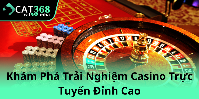 Khám Phá Live Casino Cùng Cat368 Nhấn Mạnh Tính Chuyên Nghiệp Và An Toàn 2 Kham Pha Trai Nghiem Casino Truc Tuyen Dinh Cao