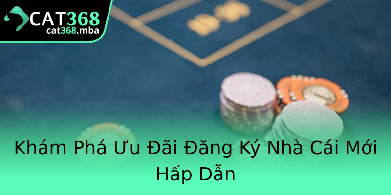 Khám Phá Ưu Đãi Đăng Ký Nhà Cái Mới Hấp Dẫn Khám Phá Ưu Đãi Đăng Ký Nhà Cái Mới Hấp Dẫn