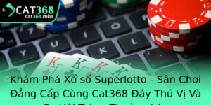 Kham Pha Xo So Superlotto San Choi Ang Cap Cung Cat368 Ay Thu Vi Va Co Hoi Trung Thuong Lon
