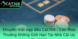 Khuyen Mai Nap Au Cat368 Con Mua Thuong Khong Gioi Han Tai Nha Cai Uy Tin 2025
