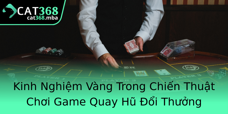 Kinh Nghiệm Vàng Trong Chiến Thuật Chơi Game Quay Hũ Đổi Thưởng Kinh Nghiệm Vàng Trong Chiến Thuật Chơi Game Quay Hũ Đổi Thưởng