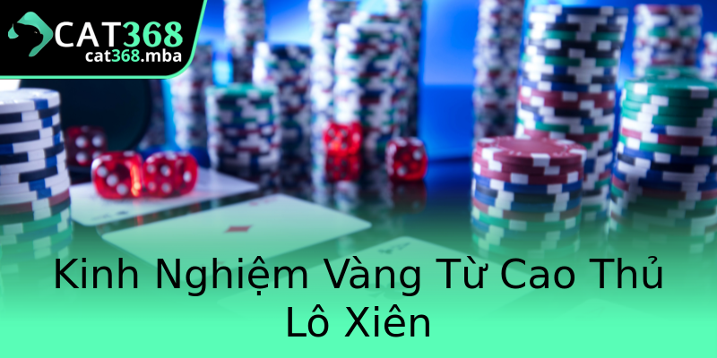Kinh Nghiệm Vàng Từ Cao Thủ Lô Xiên Kinh Nghiệm Vàng Từ Cao Thủ Lô Xiên