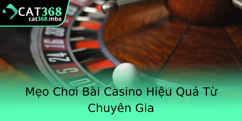 Mẹo Chơi Bài Casino Hiệu Quả Từ Chuyên Gia Mẹo Chơi Bài Casino Hiệu Quả Từ Chuyên Gia
