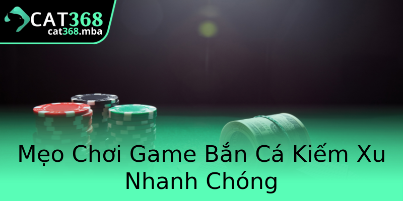 Mẹo Chơi Game Bắn Cá Kiếm Xu Nhanh Chóng Mẹo Chơi Game Bắn Cá Kiếm Xu Nhanh Chóng