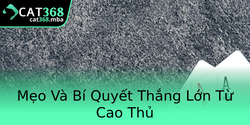 Mẹo Và Bí Quyết Thắng Lớn Từ Cao Thủ Mẹo Và Bí Quyết Thắng Lớn Từ Cao Thủ