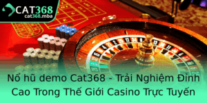 No Hu Demo Cat368 Trai Nghiem Inh Cao Trong The Gioi Casino Truc Tuyen