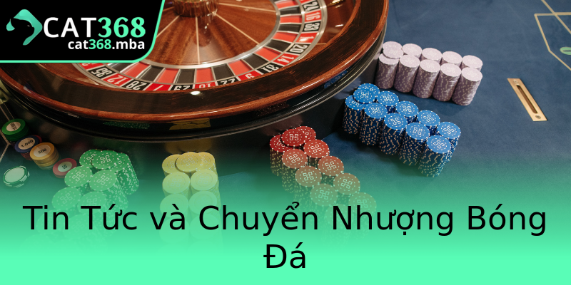 Tin Tức và Chuyển Nhượng Bóng Đá Tin Tức và Chuyển Nhượng Bóng Đá