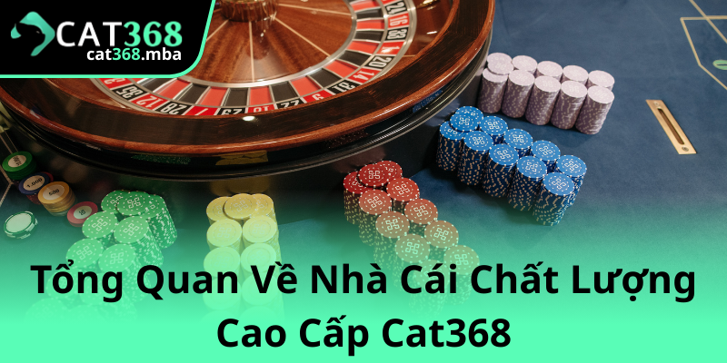 Đăng Nhập Cat368 - Trải Nghiệm Đẳng Cấp Tại Nhà Cái Chất Lượng Cao 1 Tong Quan Ve Nha Cai Chat Luong Cao Cap Cat368 2