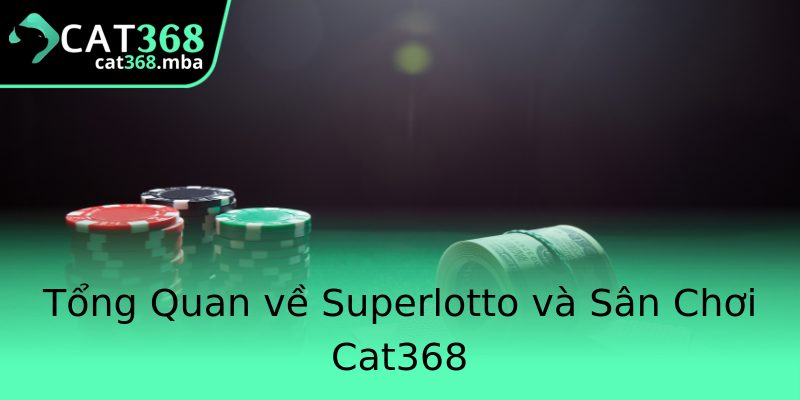 Tổng Quan về Superlotto và Sân Chơi Cat368 Tổng Quan về Superlotto và Sân Chơi Cat368