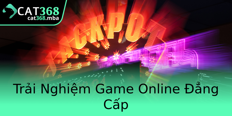 Trải Nghiệm Game Online Đẳng Cấp Trải Nghiệm Game Online Đẳng Cấp