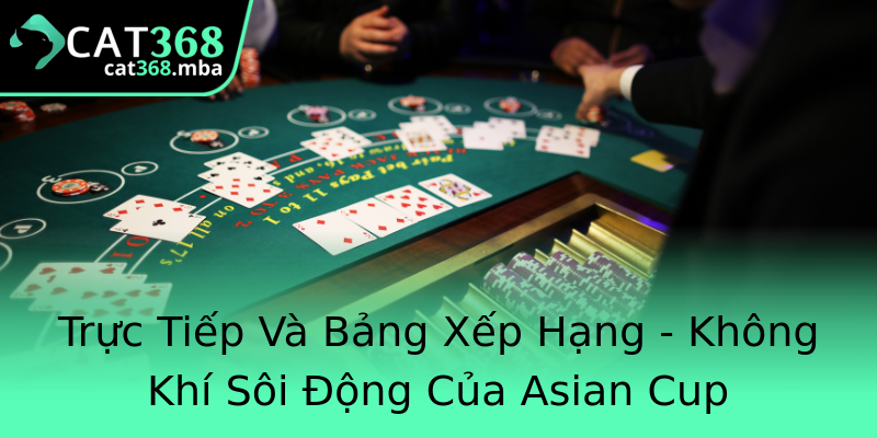 Trực Tiếp Và Bảng Xếp Hạng - Không Khí Sôi Động Của Asian Cup Trực Tiếp Và Bảng Xếp Hạng - Không Khí Sôi Động Của Asian Cup