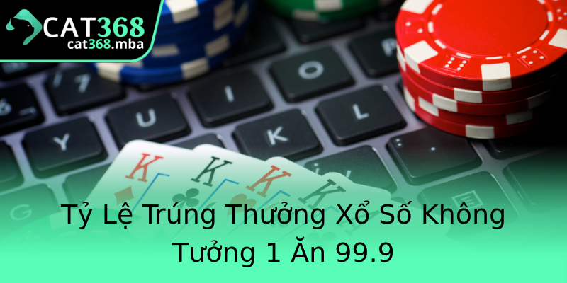 Tỷ Lệ Trúng Thưởng Xổ Số Không Tưởng 1 Ăn 99.9 Tỷ Lệ Trúng Thưởng Xổ Số Không Tưởng 1 Ăn 99.9
